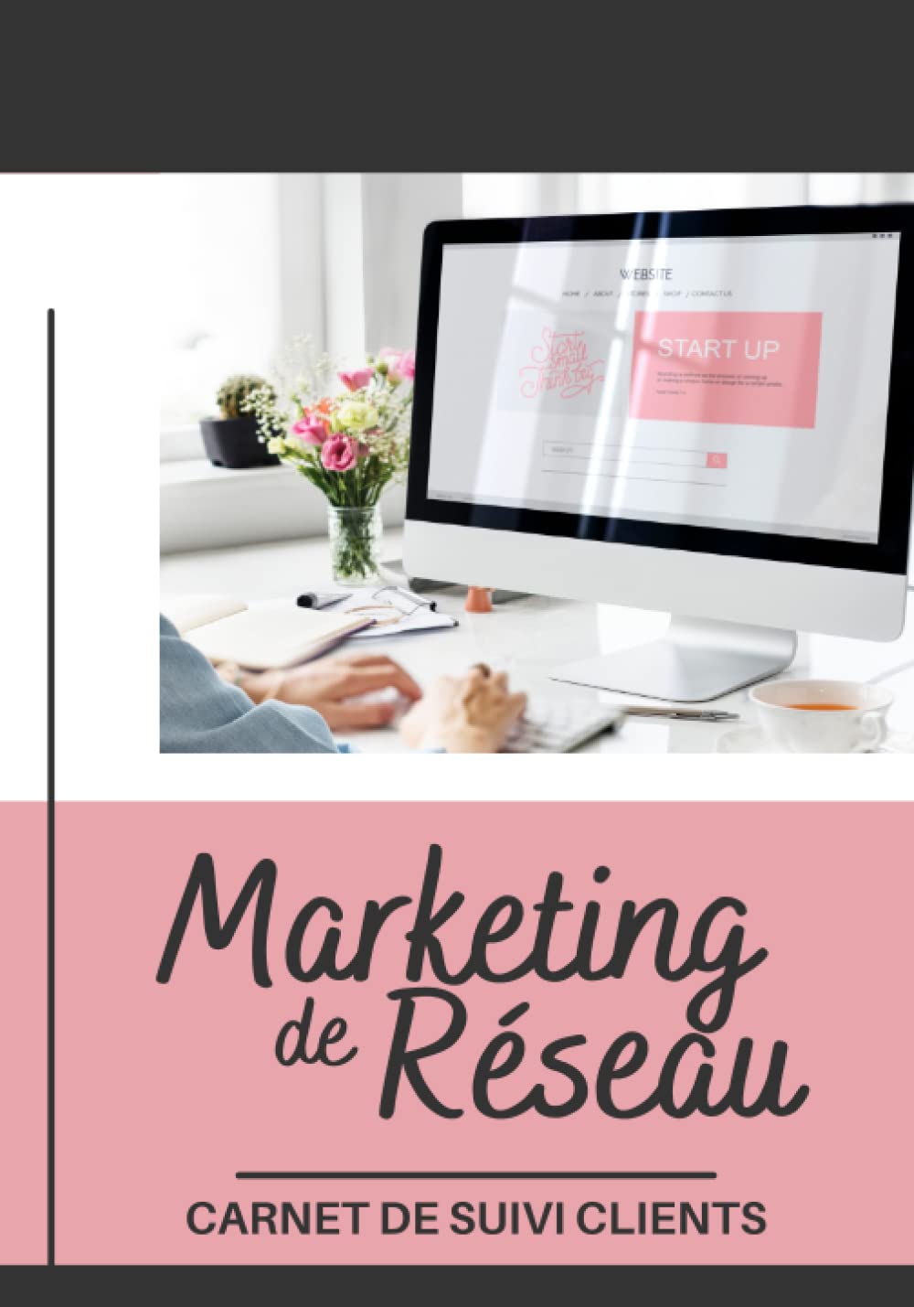 Marketing de Réseau - Carnet de suivi Clients: Journal de bord pour marketeurs de réseau MLM à compléter - Cadeau idéal pour les fêtes, Noël, Anniversaire !