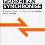 Le marketing synchronisé : changer radicalement pour s'adapter au consommateur de l'ère numérique