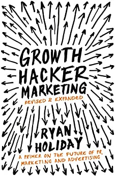 Growth Hacker Marketing: A Primer on the Future of PR, Marketing and Advertising (English Edition)