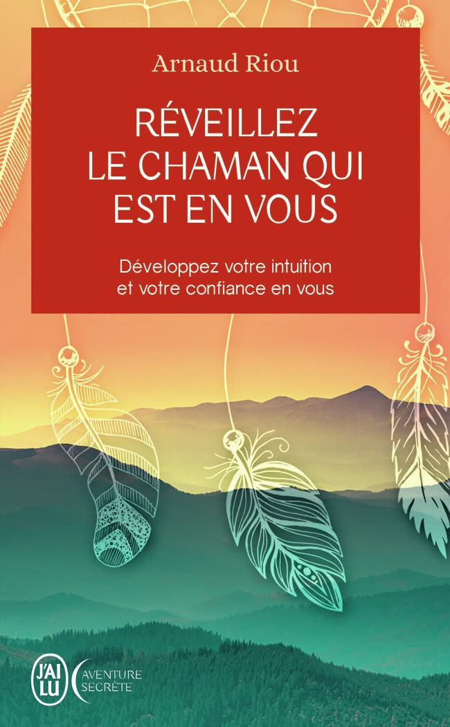 Réveillez le chaman qui est en vous: Développez votre intuition et votre confiance en vous