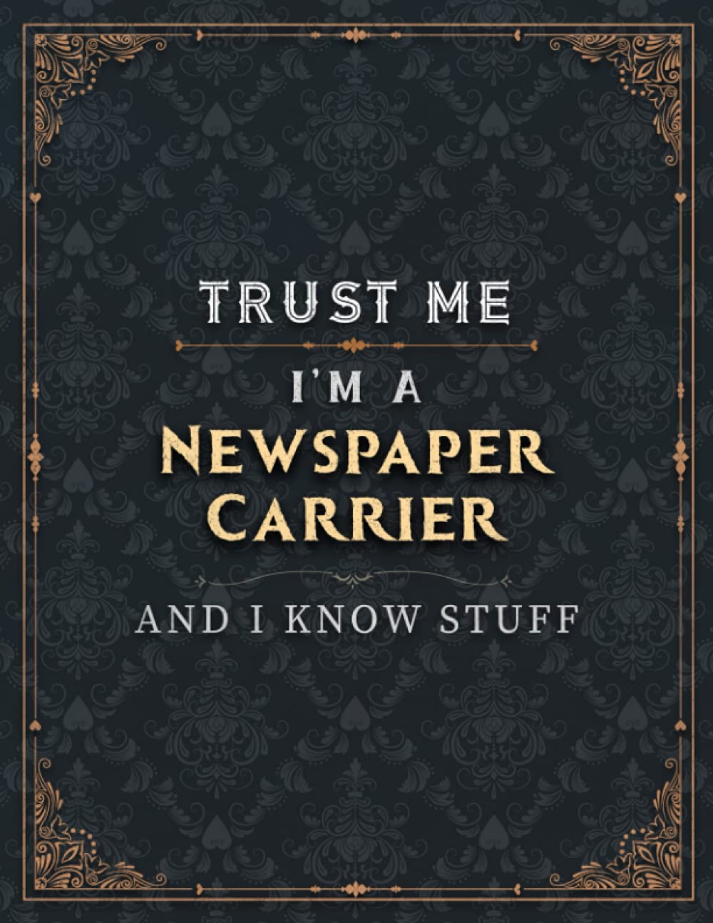 Newspaper Carrier Lined Notebook - Trust Me I'm A Newspaper Carrier And I Know Stuff Job Title Working Cover To Do List Journal: 21.59 x 27.94 cm, ... Business, Over 100 Pages, A4, College