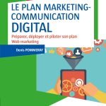 Le plan marketing-communication digital - Préparer, déployer et piloter son plan Web marketing: Préparer, déployer et piloter son plan Web marketing