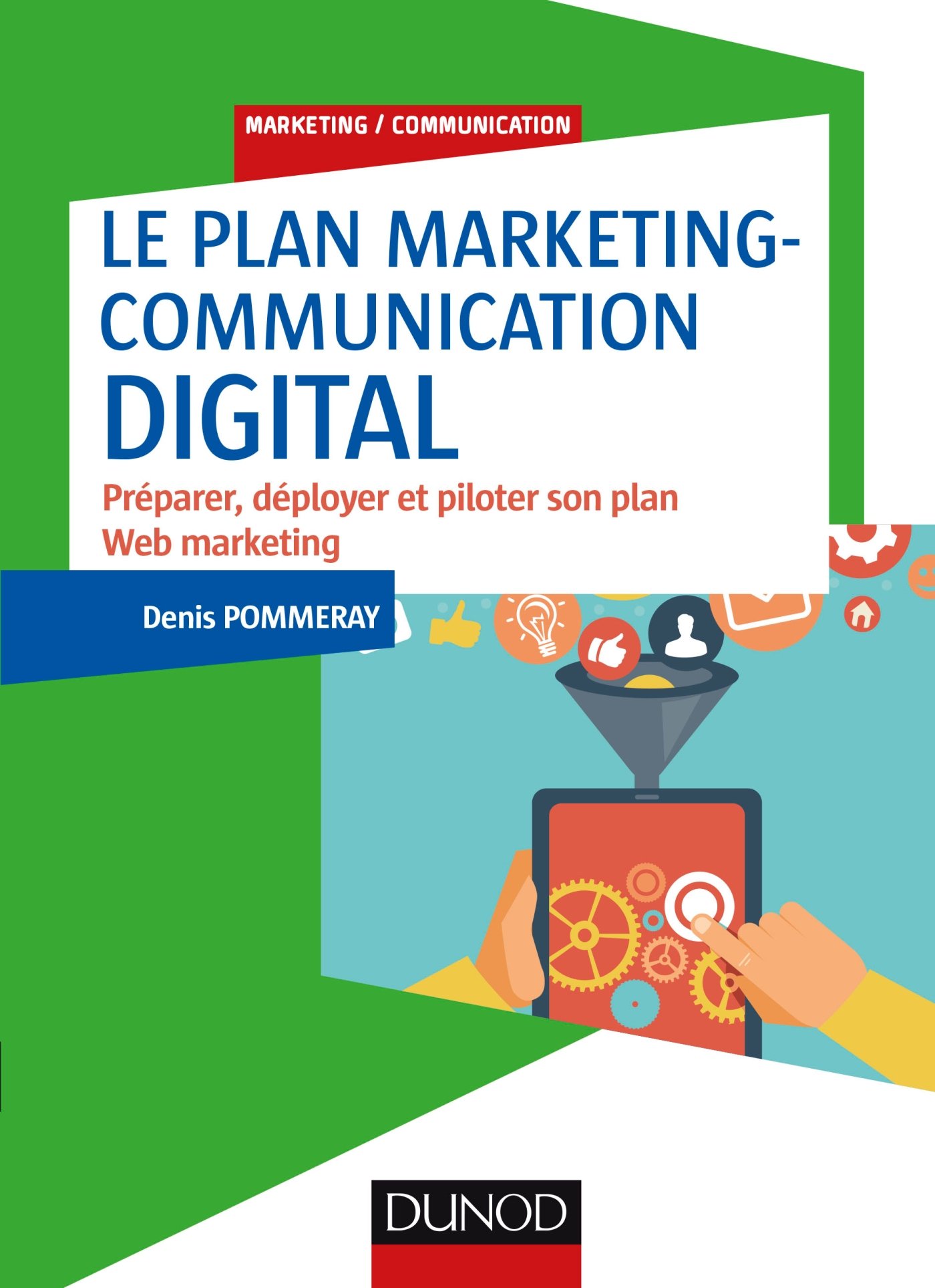 Le plan marketing-communication digital - Préparer, déployer et piloter son plan Web marketing: Préparer, déployer et piloter son plan Web marketing