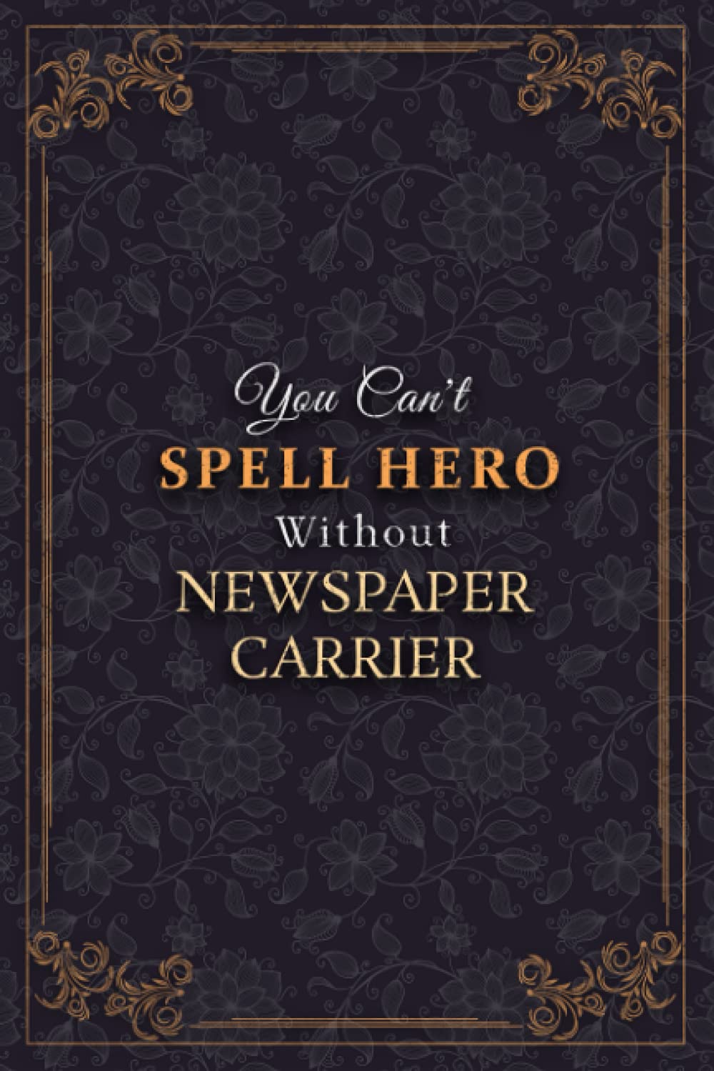 Newspaper Carrier Notebook Planner - You Can't Spell Hero Without Newspaper Carrier Job Title Working Cover Journal: 120 Pages, A5, Monthly, Weekly, ... 5.24 x 22.86 cm, Business, Tax, 6x9 inch