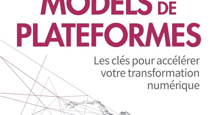 Business models de plateformes: Les clés pour accélérer votre transformation numérique (2021)