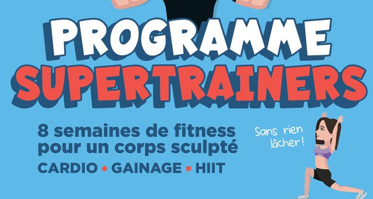 Programme Supertrainers: 8 semaines de fitness pour un corps sculpté CARDIO / GAINAGE / HIIT