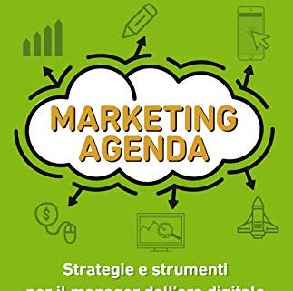 Marketing agenda: Strategie e strumenti per il manager dell'era digitale (Italian Edition)