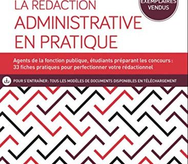 La rédaction administrative en pratique: Agents de la fonction publique, étudiants préparant les concours : 23 fiches pratiques pour perfectionner votre ... outils - Efficacité professionnelle)