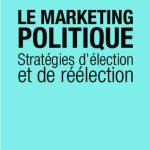 Le marketing politique: Stratégies d'élection et de réélection