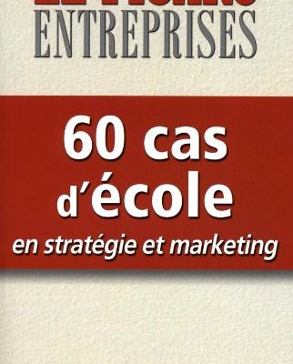 60 cas d'école en stratégie et marketing