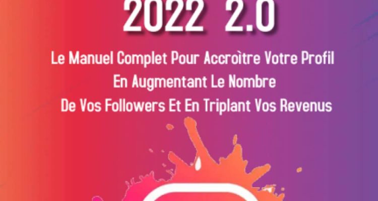 Instagram Marketing; Le manuel complet pour accroître votre profil en augmentant le nombre de vos followers et en triplant vos revenus