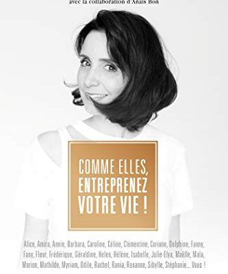 Comme elles, entreprenez votre vie !