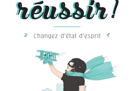 Osez réussir !: Changez d'état d'esprit