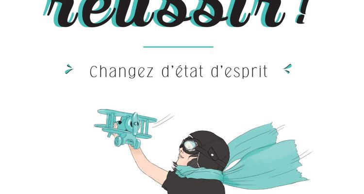 Osez réussir !: Changez d'état d'esprit