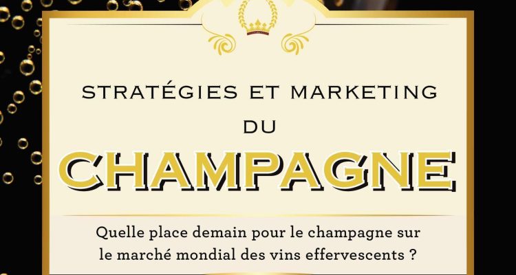 Stratégies et marketing du champagne: Quelle place demain pour le champagne sur le marché mondial des vins effervescents ?