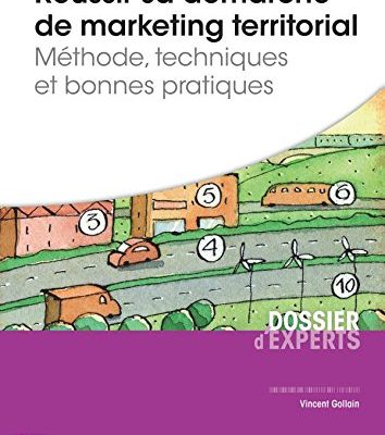 Réussir sa démarche de marketing territorial - Méthode, techniques et bonnes pratiques