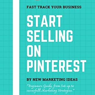 Start Selling with Pinterest: Beginners' Guide from set-up to succesfull Marketing Strategies (English Edition)