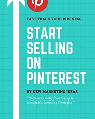 Start Selling with Pinterest: Beginners' Guide from set-up to succesfull Marketing Strategies (English Edition)