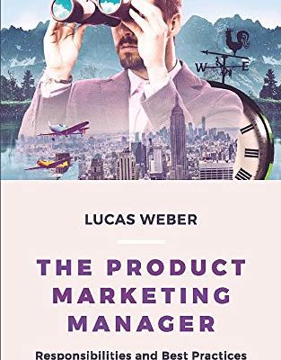 The Product Marketing Manager: Responsibilities and Best Practices in a Technology Company