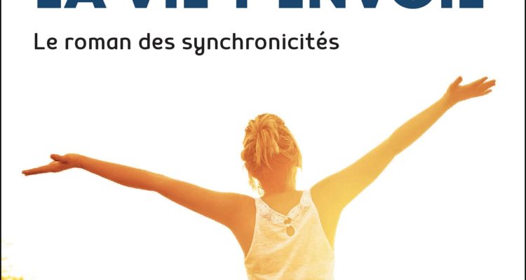 Ecoute les signes que la vie t'envoie: Le roman des synchronicités