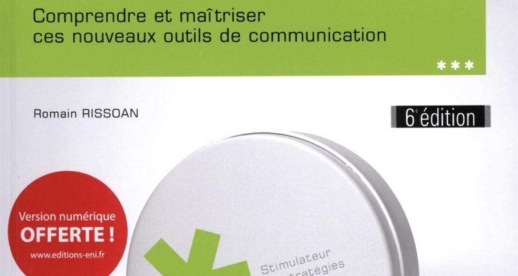 Réseaux sociaux - Comprendre et maîtriser ces nouveaux outils de communication (6e édition)