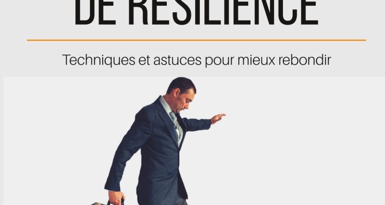 Améliorer sa capacité de résilience: Techniques et astuces pour mieux rebondir