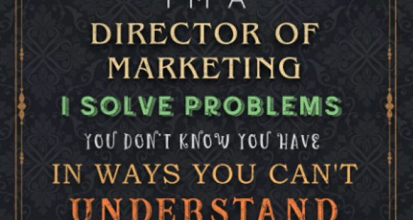 Director Of Marketing Notebook Planner - I'm A Director Of Marketing I Solve Problems You Don't Know You Have In Ways You Can't Understand Job Title ... Budget, Do It All, Book, Homework, Do It All,
