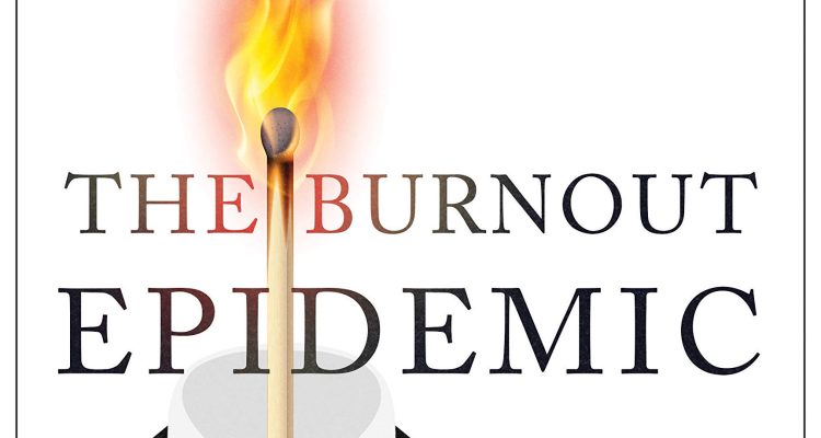 The Burnout Epidemic: The Rise of Chronic Stress and How We Can Fix It