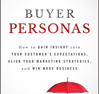 Buyer Personas: How to Gain Insight into your Customer's Expectations, Align your Marketing Strategies, and Win More Business (English Edition)