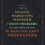 Digital Marketing Manager Notebook Planner - I'm A Digital Marketing Manager I Solve Problems You Don't Know You Have In Ways You Can't Understand Job ... All, 120 Pages, 6x9 inch, Financial, A5, Do