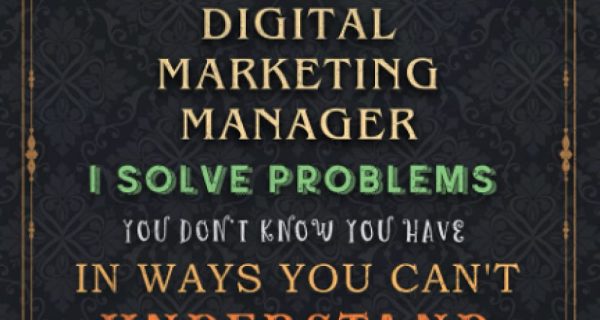 Digital Marketing Manager Notebook Planner - I'm A Digital Marketing Manager I Solve Problems You Don't Know You Have In Ways You Can't Understand Job ... All, 120 Pages, 6x9 inch, Financial, A5, Do