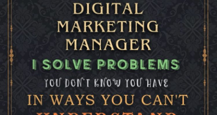 Digital Marketing Manager Notebook Planner - I'm A Digital Marketing Manager I Solve Problems You Don't Know You Have In Ways You Can't Understand Job ... All, 120 Pages, 6x9 inch, Financial, A5, Do