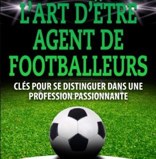 L’art d’être Agent de Footballeurs: Clés pour se distinguer dans une profession passionnante