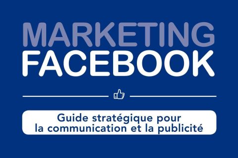 Marketing Facebook: Guide stratégique pour la communication et la publicité