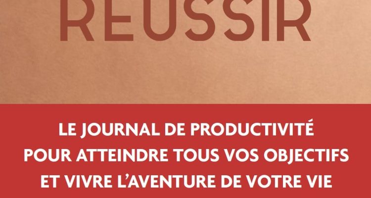 Agir & réussir: Le journal de productivité pour vivre l'aventure de votre vie