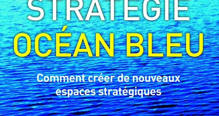 stratégie océan bleu: Comment créer de nouveaux espaces stratégiques