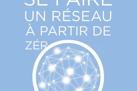 Comment se faire un réseau à partir de zéro: Influencer - protéger - bâtir