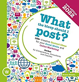 What the bleep should I post? - 150+ Creative Content Ideas for your Social Media and Online Marketing: Perfect for Entrepreneurs, Consultants and Coaches (English Edition)