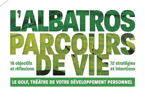 L'ALBATROS PARCOURS DE VIE: LE GOLF THEATRE DE VOTRE DEVELOPPEMENT PERSONNEL