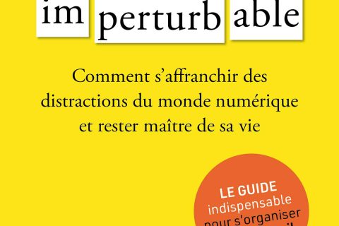 Imperturbable: Comment s'affranchir des distractions du monde numérique et rester maître de sa vie