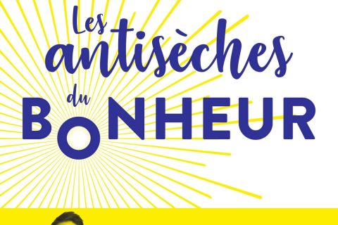 Les Antisèches du Bonheur: la méthode simple et efficace pour vivre plus heureux