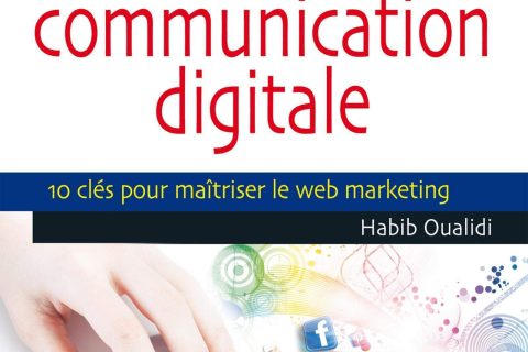 Les outils de la communication digitale, 10 clés pour maîtriser le web marketing