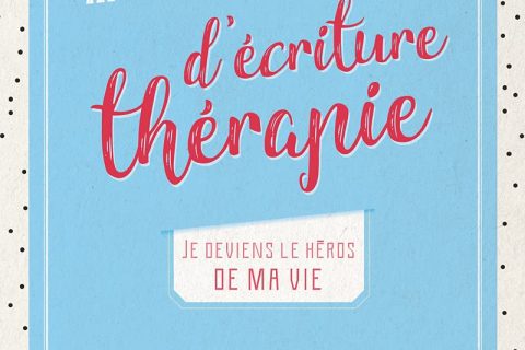 Mon journal d'écriture thérapie - Je deviens le héros de ma vie