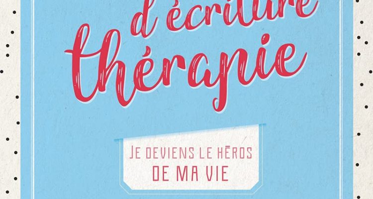 Mon journal d'écriture thérapie - Je deviens le héros de ma vie