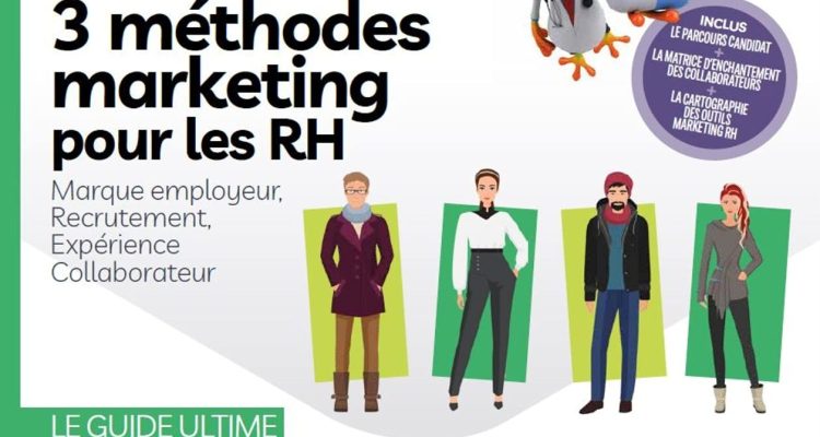 3 MÉTHODES MARKETING POUR LES RH : MARQUE EMPLOYEUR, RECRUTEMENT, EXPÉRIENCE COLLABORATEUR