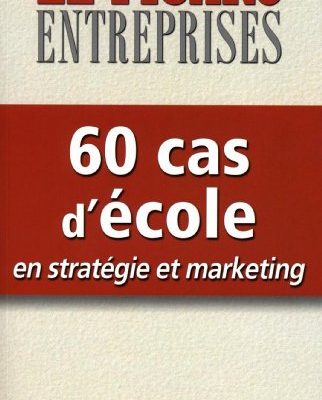 60 cas d'école en stratégie et marketing (Hors Collection)