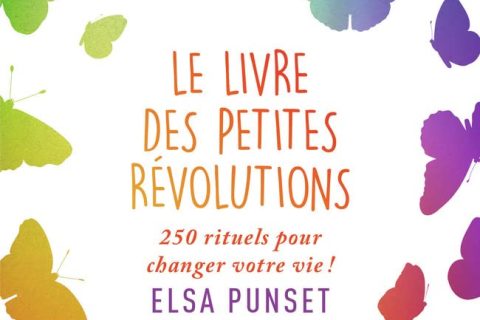 Le livre des petites révolutions: 250 rituels pour changer votre vie !