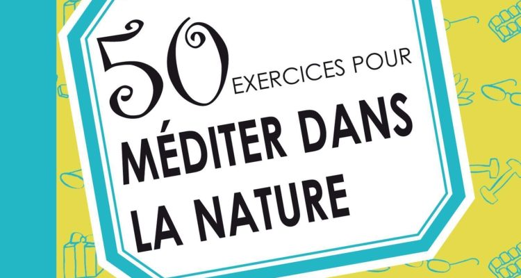 50 exercices pour méditer dans la nature