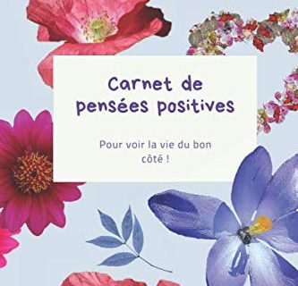Carnet de pensées positives: Ecrivez vos gratitudes et les choses qui vous ont rendu heureux chaque jour