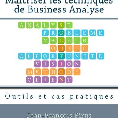 Maitriser les techniques de Business Analyse: Outils et cas pratiques